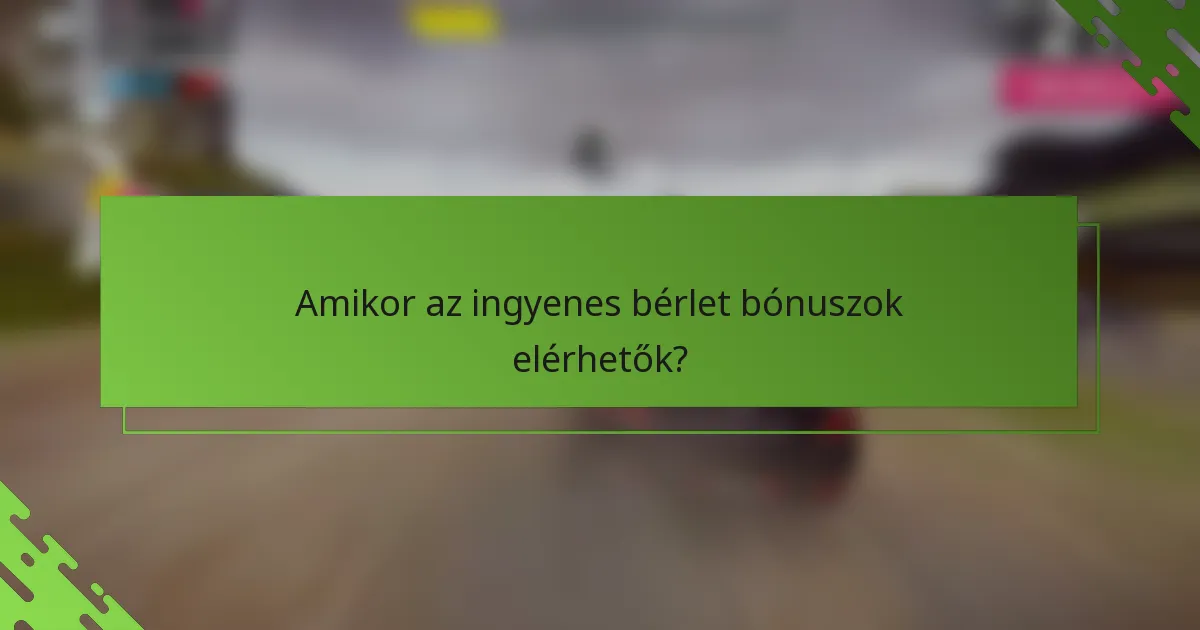 Amikor az ingyenes bérlet bónuszok elérhetők?