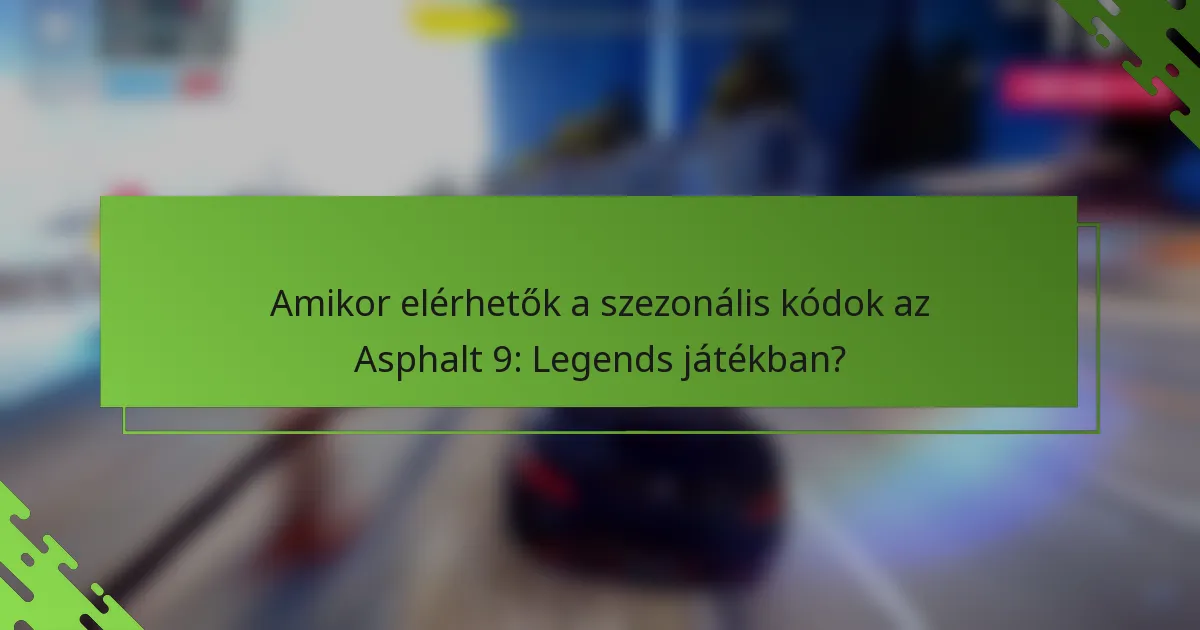 Amikor elérhetők a szezonális kódok az Asphalt 9: Legends játékban?