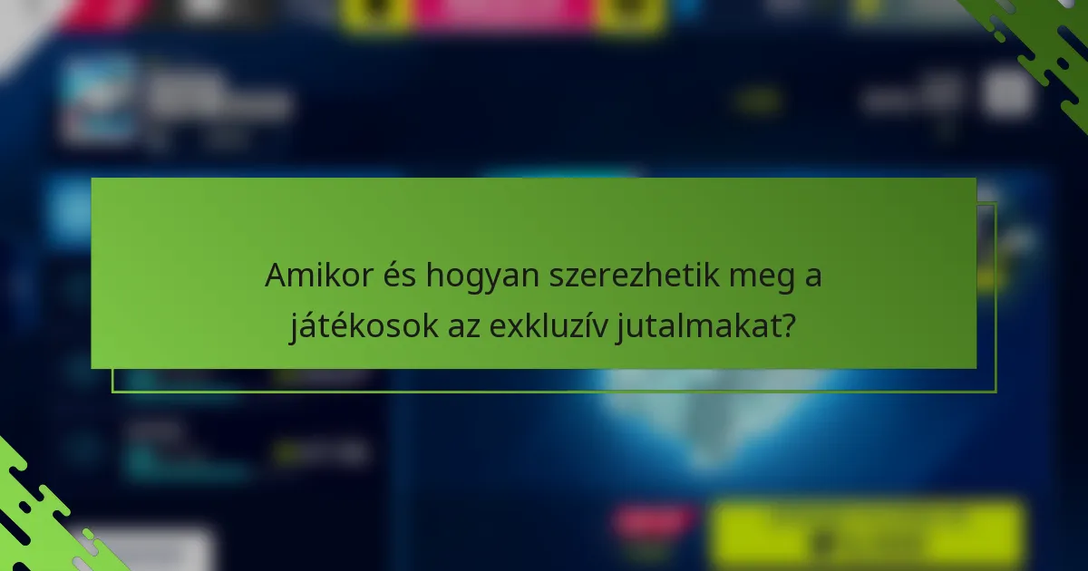 Amikor és hogyan szerezhetik meg a játékosok az exkluzív jutalmakat?