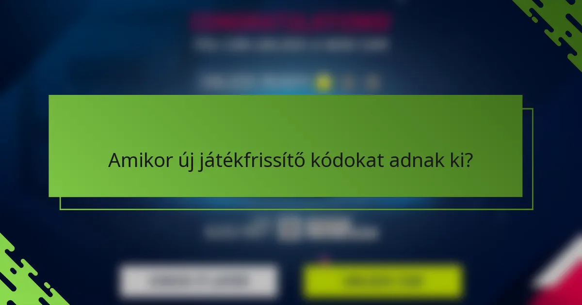 Amikor új játékfrissítő kódokat adnak ki?