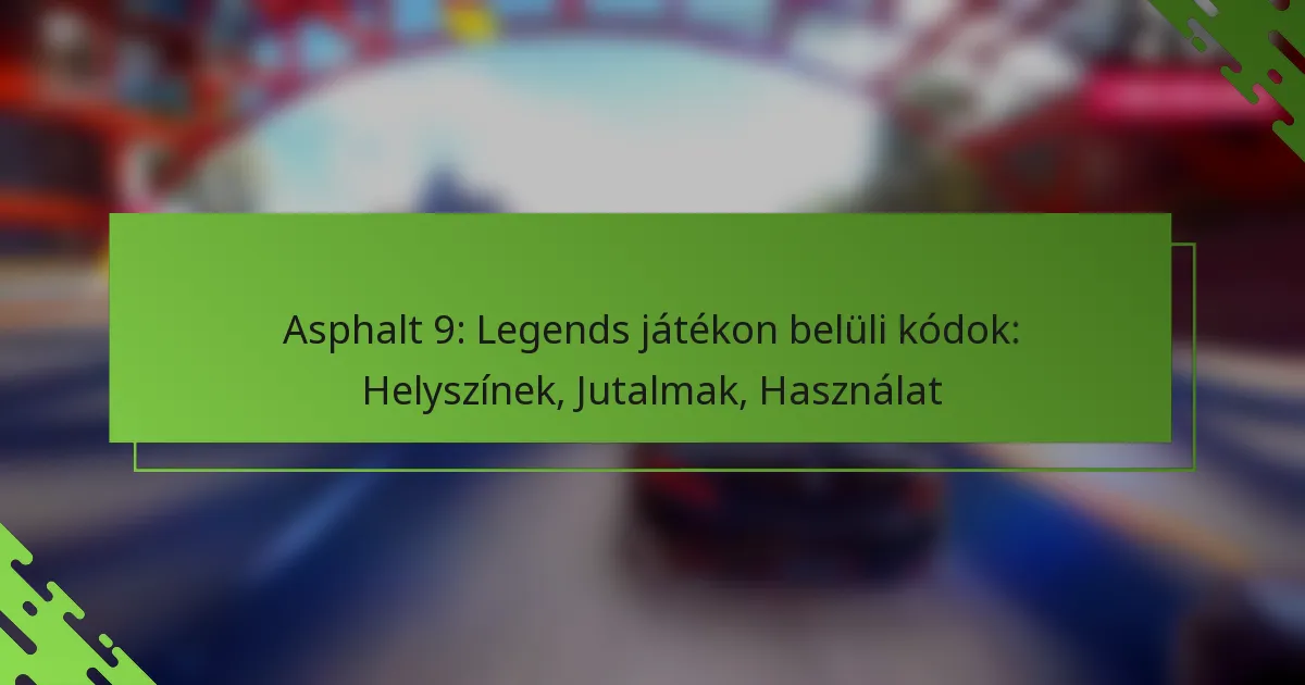 Asphalt 9: Legends játékon belüli kódok: Helyszínek, Jutalmak, Használat