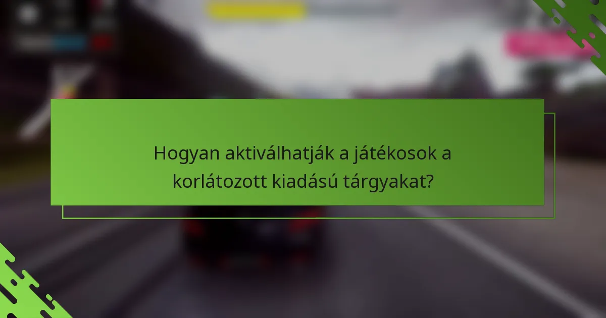 Hogyan aktiválhatják a játékosok a korlátozott kiadású tárgyakat?