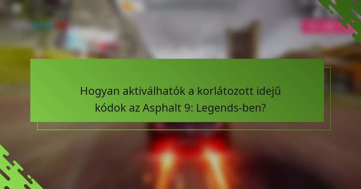 Hogyan aktiválhatók a korlátozott idejű kódok az Asphalt 9: Legends-ben?