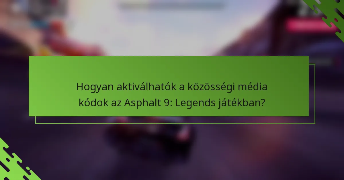 Hogyan aktiválhatók a közösségi média kódok az Asphalt 9: Legends játékban?