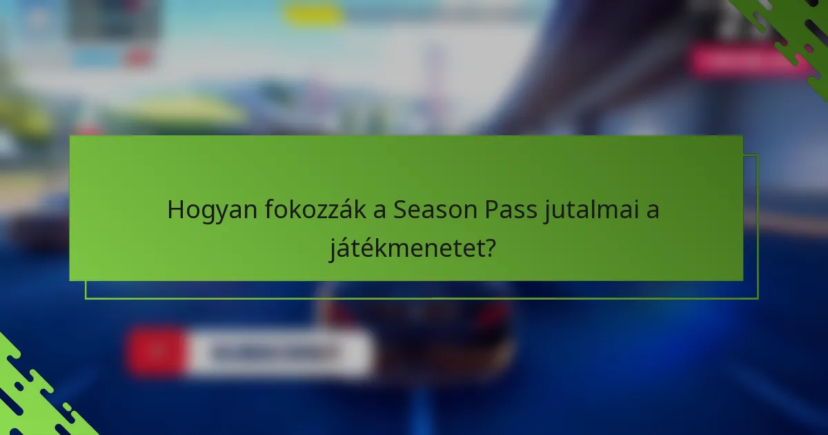 Hogyan fokozzák a Season Pass jutalmai a játékmenetet?
