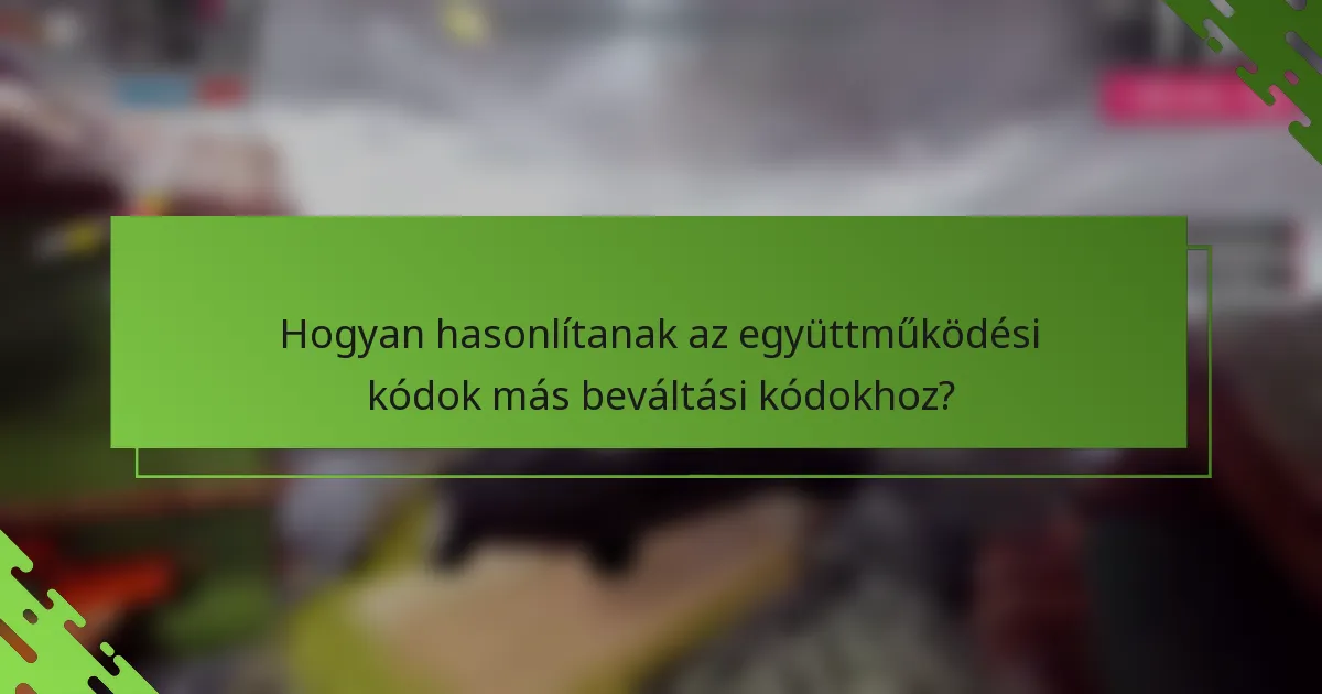 Hogyan hasonlítanak az együttműködési kódok más beváltási kódokhoz?