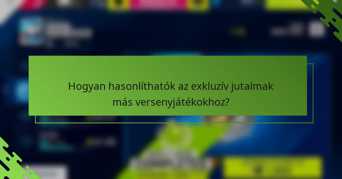 Hogyan hasonlíthatók az exkluzív jutalmak más versenyjátékokhoz?