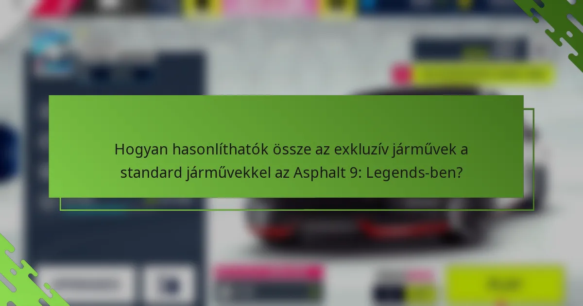 Hogyan hasonlíthatók össze az exkluzív járművek a standard járművekkel az Asphalt 9: Legends-ben?