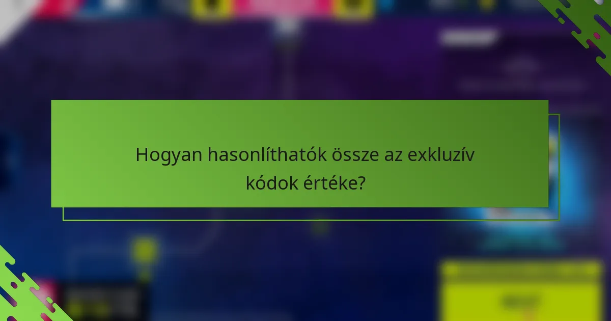 Hogyan hasonlíthatók össze az exkluzív kódok értéke?