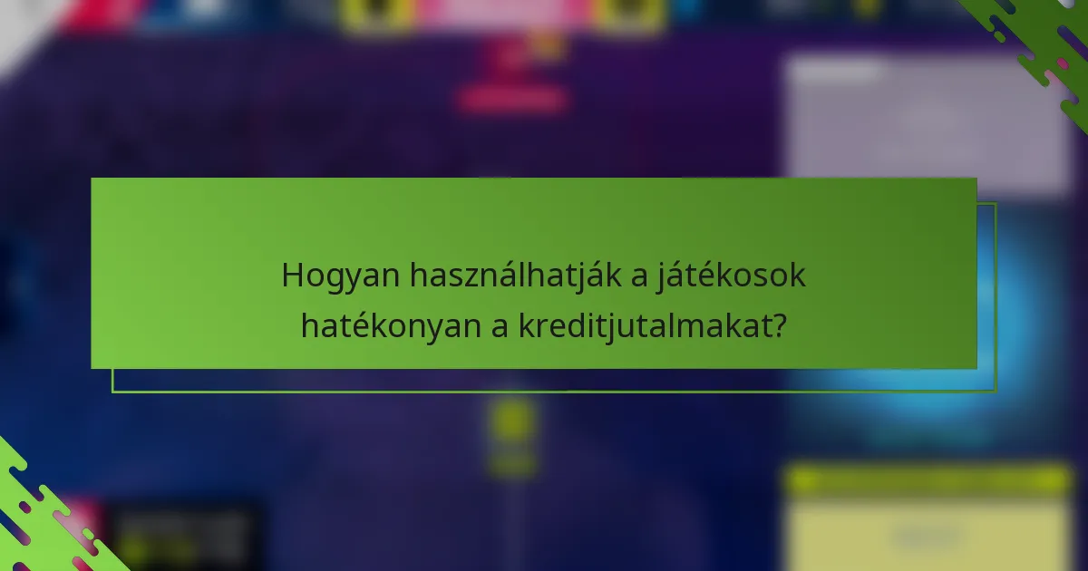 Hogyan használhatják a játékosok hatékonyan a kreditjutalmakat?
