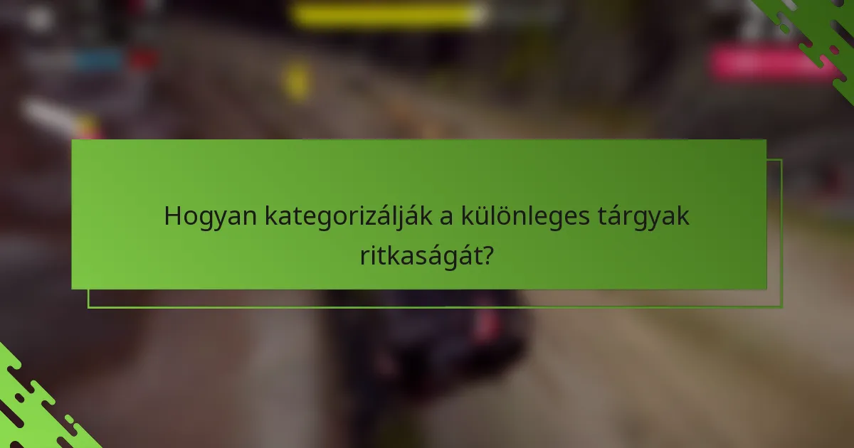 Hogyan kategorizálják a különleges tárgyak ritkaságát?