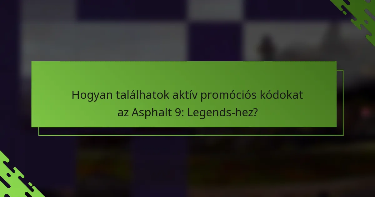 Hogyan találhatok aktív promóciós kódokat az Asphalt 9: Legends-hez?