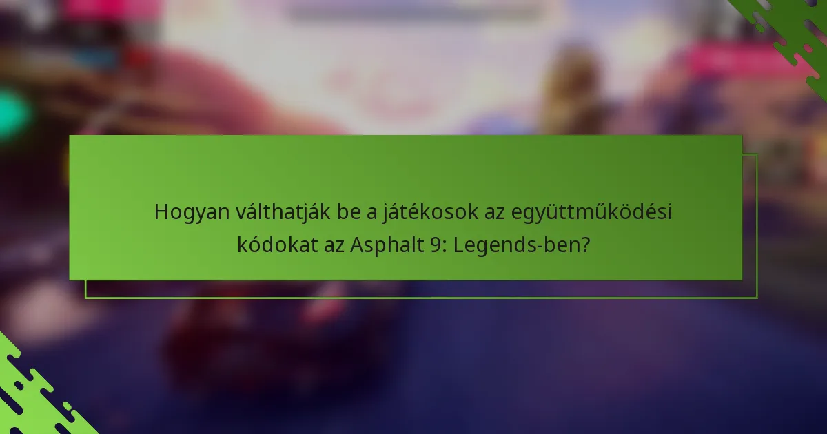 Hogyan válthatják be a játékosok az együttműködési kódokat az Asphalt 9: Legends-ben?