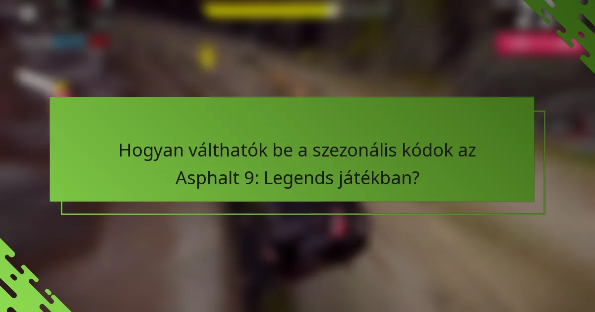 Hogyan válthatók be a szezonális kódok az Asphalt 9: Legends játékban?