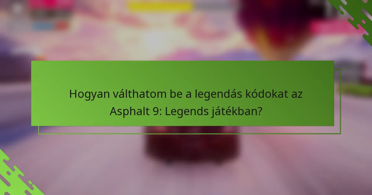 Hogyan válthatom be a legendás kódokat az Asphalt 9: Legends játékban?