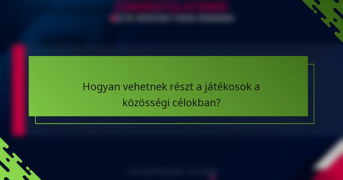 Hogyan vehetnek részt a játékosok a közösségi célokban?