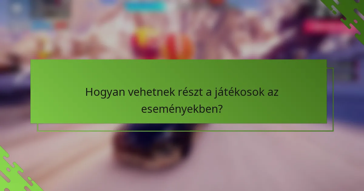 Hogyan vehetnek részt a játékosok az eseményekben?