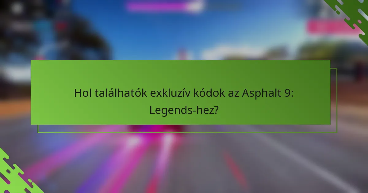 Hol találhatók exkluzív kódok az Asphalt 9: Legends-hez?