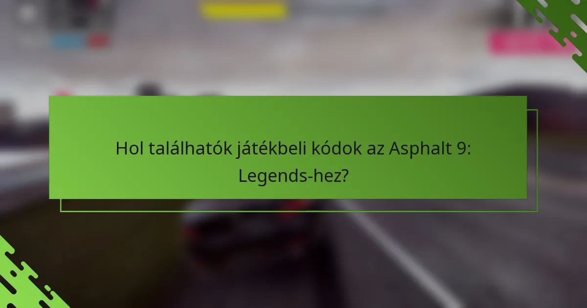 Hol találhatók játékbeli kódok az Asphalt 9: Legends-hez?