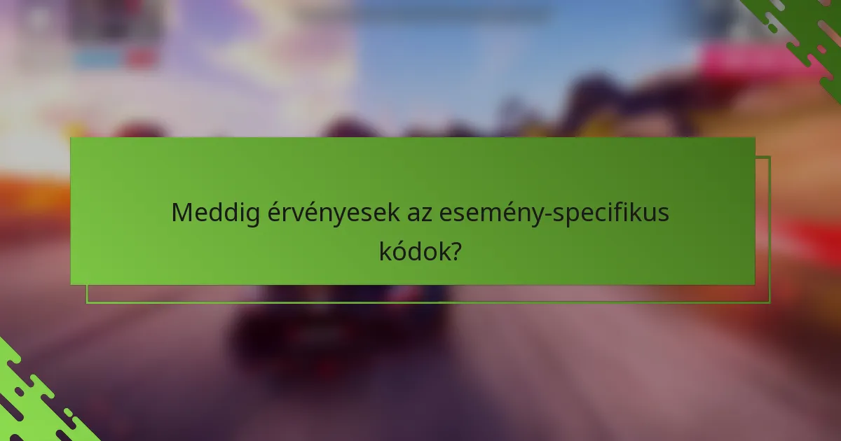 Meddig érvényesek az esemény-specifikus kódok?