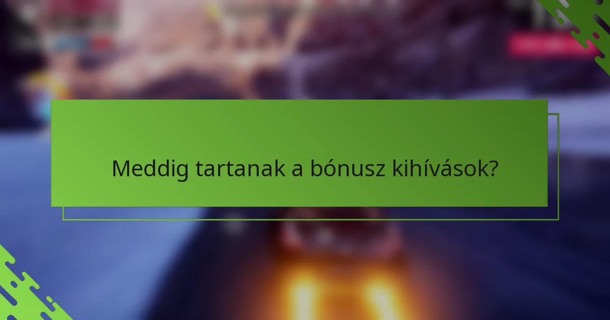 Meddig tartanak a bónusz kihívások?