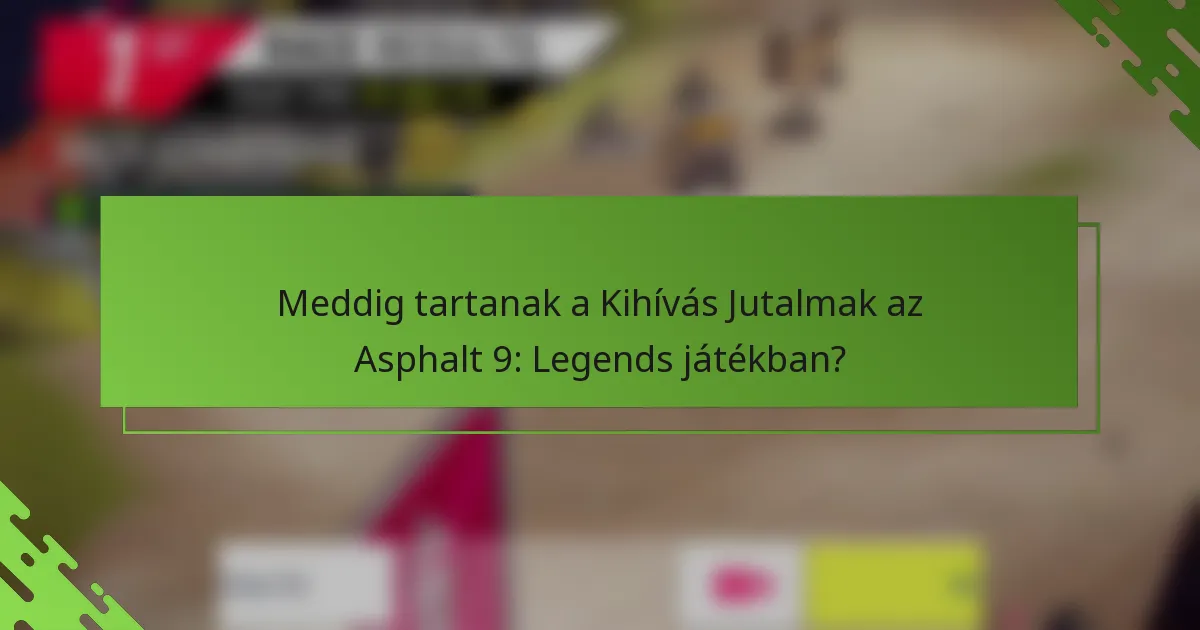 Meddig tartanak a Kihívás Jutalmak az Asphalt 9: Legends játékban?