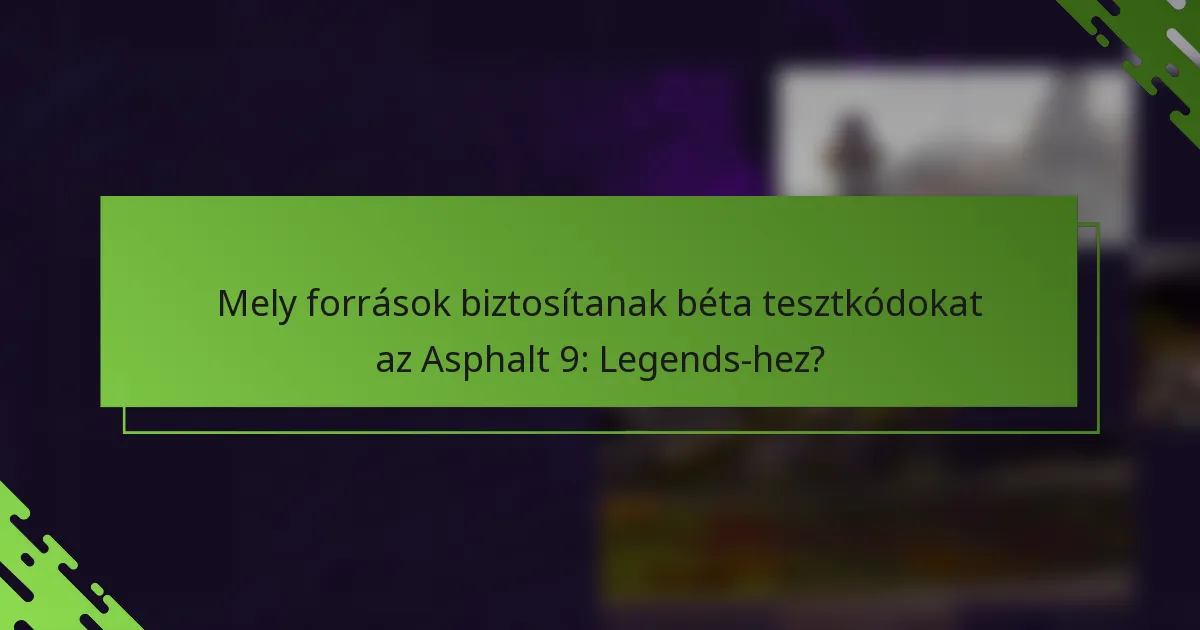 Mely források biztosítanak béta tesztkódokat az Asphalt 9: Legends-hez?