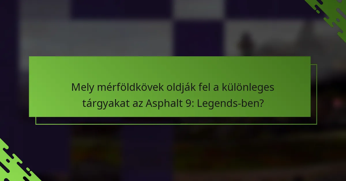 Mely mérföldkövek oldják fel a különleges tárgyakat az Asphalt 9: Legends-ben?