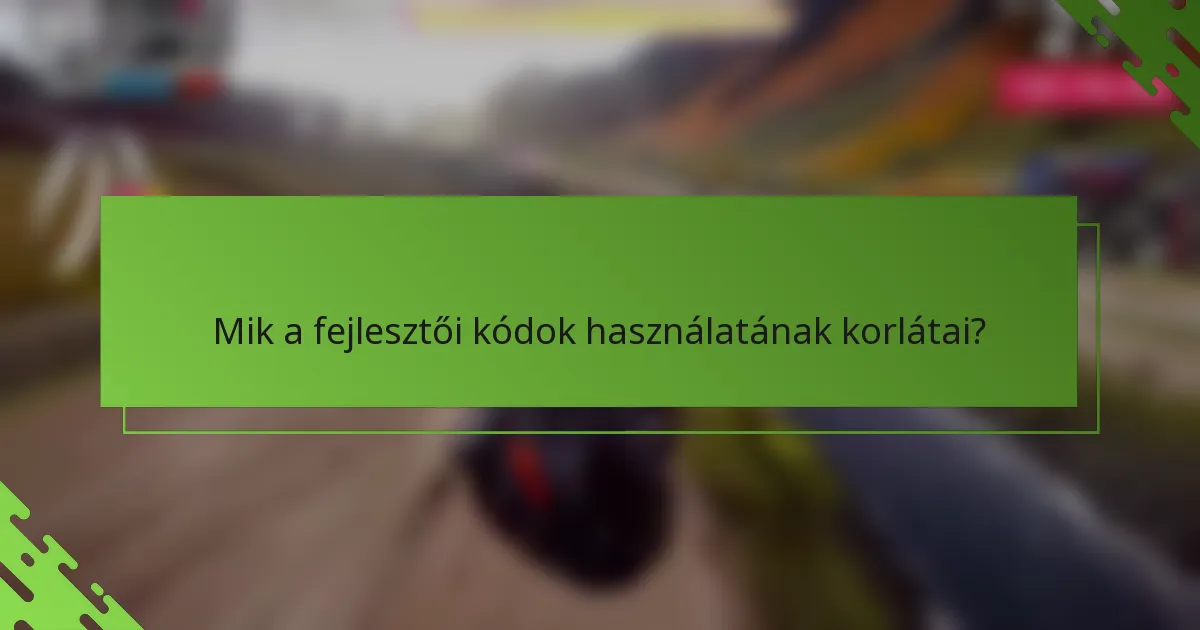 Mik a fejlesztői kódok használatának korlátai?