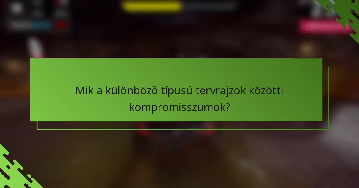 Mik a különböző típusú tervrajzok közötti kompromisszumok?