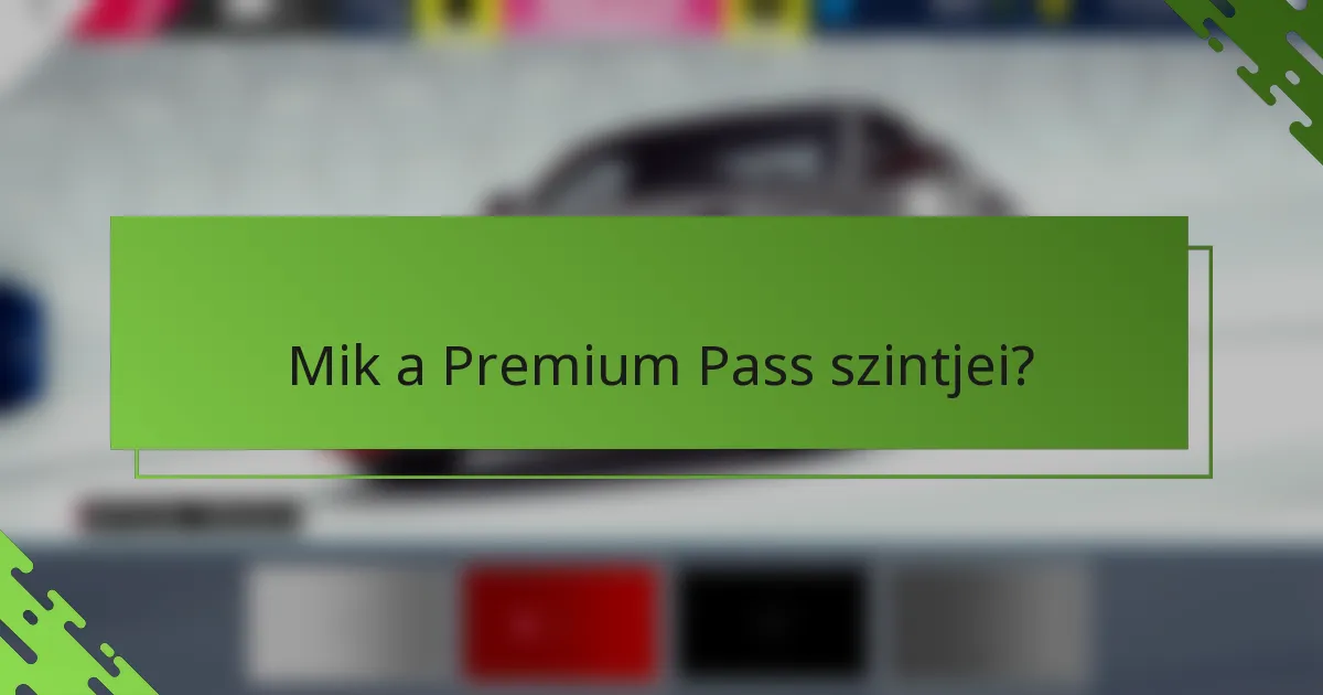 Mik a Premium Pass szintjei?
