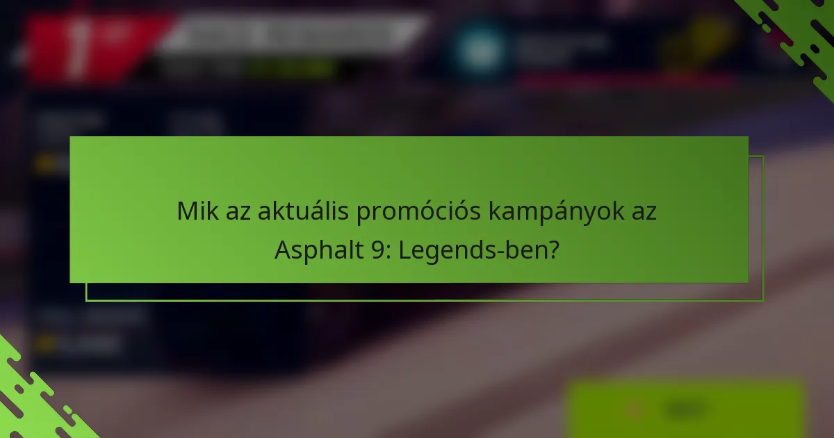 Mik az aktuális promóciós kampányok az Asphalt 9: Legends-ben?