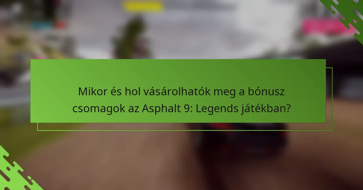 Mikor és hol vásárolhatók meg a bónusz csomagok az Asphalt 9: Legends játékban?