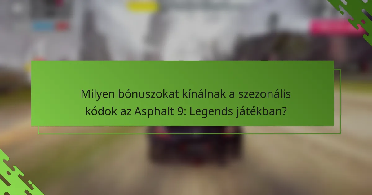 Milyen bónuszokat kínálnak a szezonális kódok az Asphalt 9: Legends játékban?
