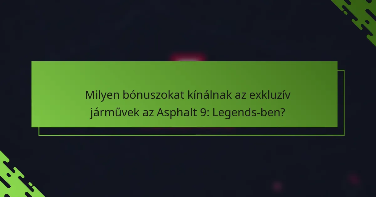 Milyen bónuszokat kínálnak az exkluzív járművek az Asphalt 9: Legends-ben?
