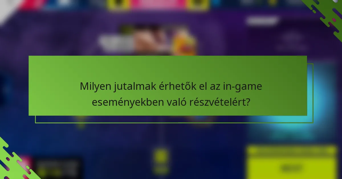Milyen jutalmak érhetők el az in-game eseményekben való részvételért?