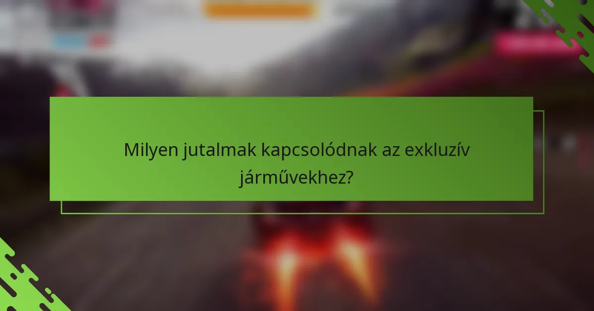 Milyen jutalmak kapcsolódnak az exkluzív járművekhez?