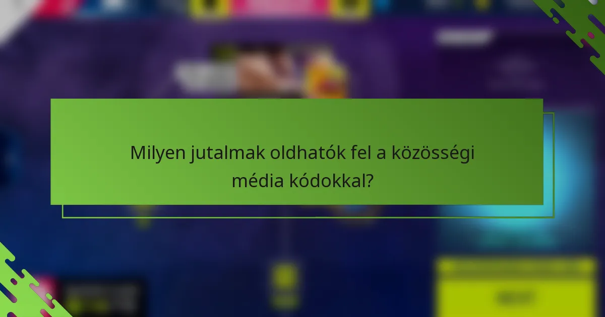 Milyen jutalmak oldhatók fel a közösségi média kódokkal?