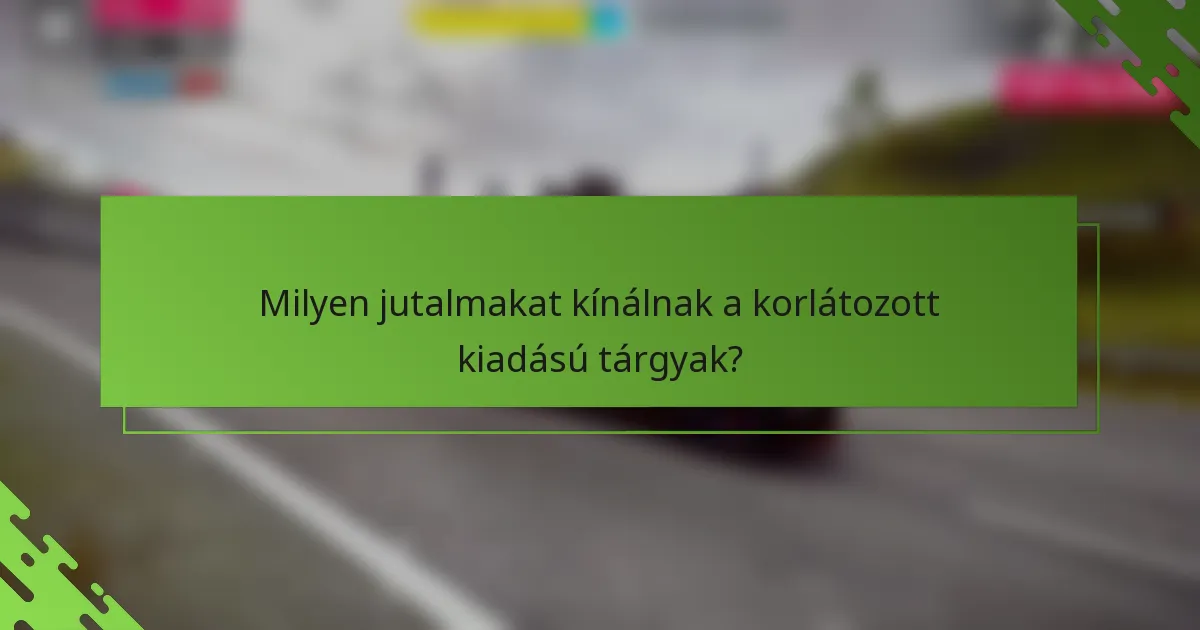 Milyen jutalmakat kínálnak a korlátozott kiadású tárgyak?