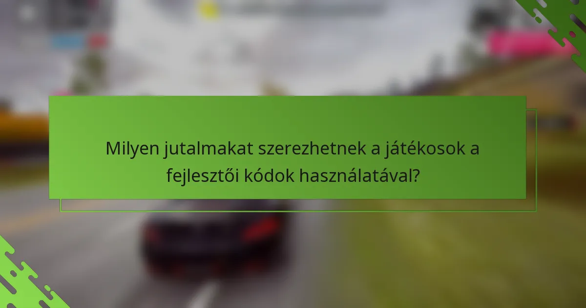 Milyen jutalmakat szerezhetnek a játékosok a fejlesztői kódok használatával?