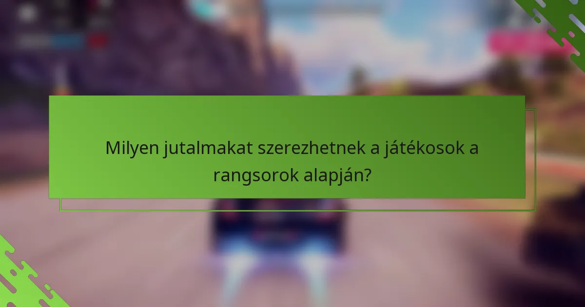 Milyen jutalmakat szerezhetnek a játékosok a rangsorok alapján?