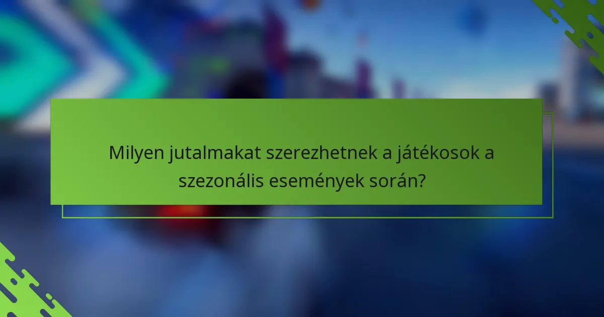 Milyen jutalmakat szerezhetnek a játékosok a szezonális események során?
