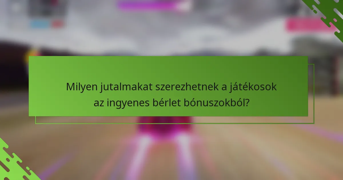 Milyen jutalmakat szerezhetnek a játékosok az ingyenes bérlet bónuszokból?