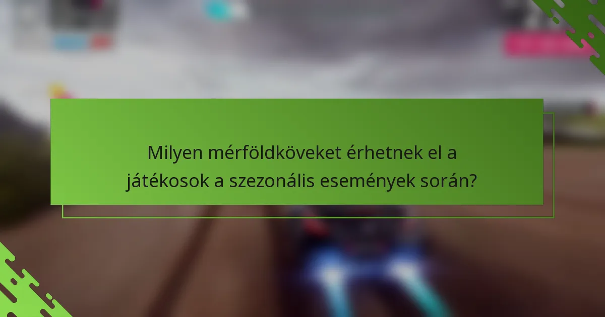 Milyen mérföldköveket érhetnek el a játékosok a szezonális események során?