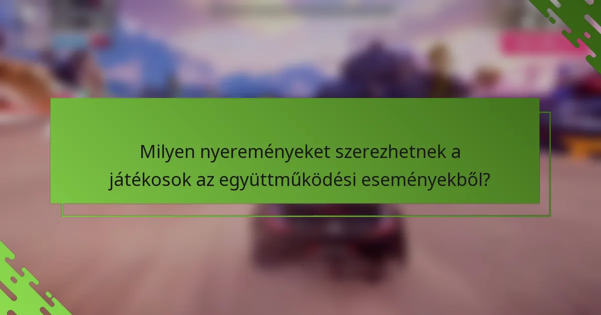 Milyen nyereményeket szerezhetnek a játékosok az együttműködési eseményekből?